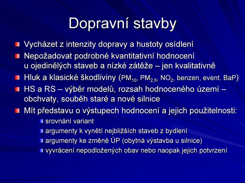 BaP) HS a RS výběr modelů, rozsah hodnoceného území obchvaty, souběh staré a nové silnice Mít představu o výstupech hodnocení a jejich