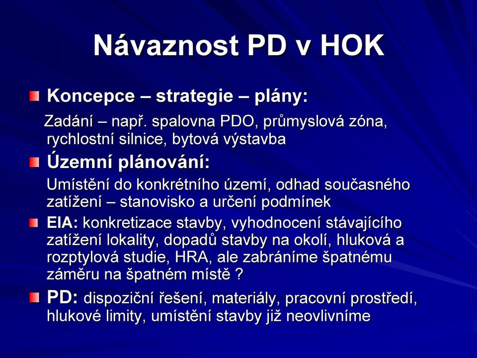 současného zatížení stanovisko a určení podmínek EIA: konkretizace stavby, vyhodnocení stávajícího zatížení lokality, dopadů