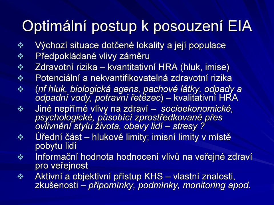 vlivy na zdraví socioekonomické, psychologické, působící zprostředkovaně přes ovlivnění stylu života, obavy lidí stresy?