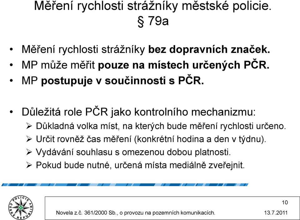 Důležitá role PČR jako kontrolního mechanizmu: Důkladná volka míst, na kterých bude měření rychlosti určeno.