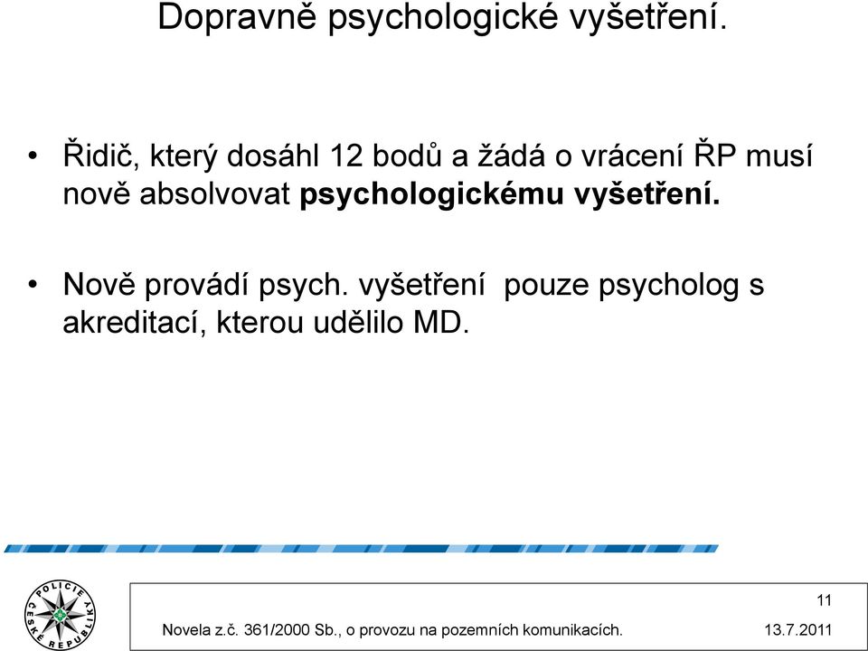 nově absolvovat psychologickému vyšetření.