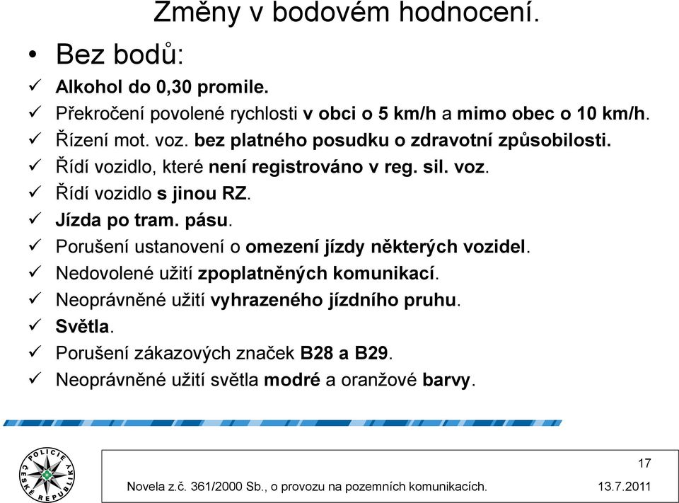 Jízda po tram. pásu. Porušení ustanovení o omezení jízdy některých vozidel. Nedovolené užití zpoplatněných komunikací.