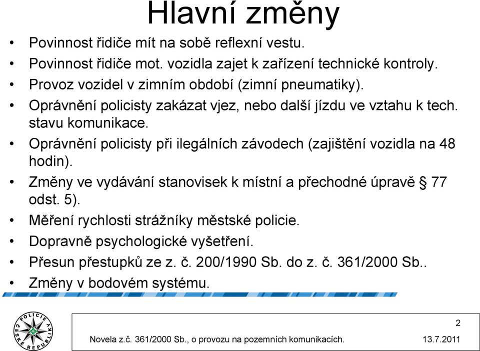 Oprávnění policisty při ilegálních závodech (zajištění vozidla na 48 hodin). Změny ve vydávání stanovisek k místní a přechodné úpravě 77 odst.