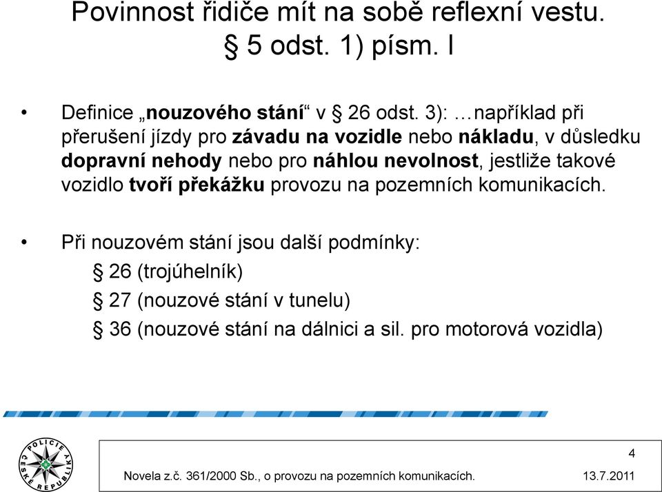 náhlou nevolnost, jestliže takové vozidlo tvoří překážku provozu na pozemních komunikacích.