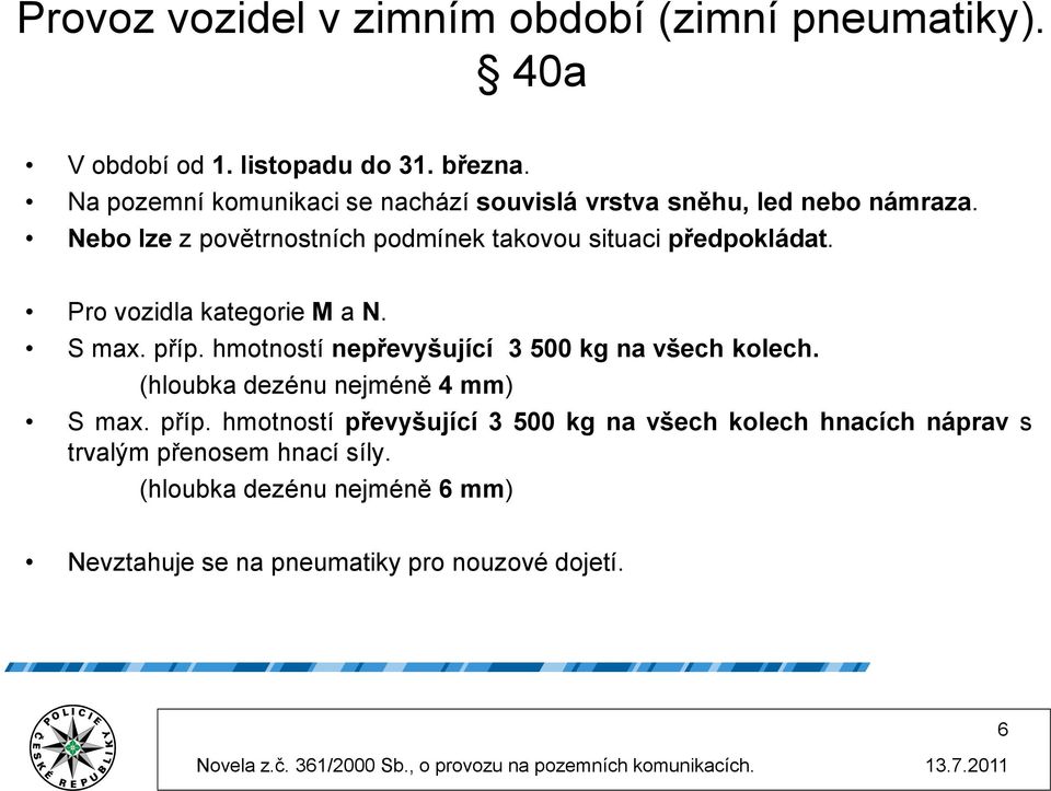 Nebo lze z povětrnostních podmínek takovou situaci předpokládat. Pro vozidla kategorie M a N. S max. příp.