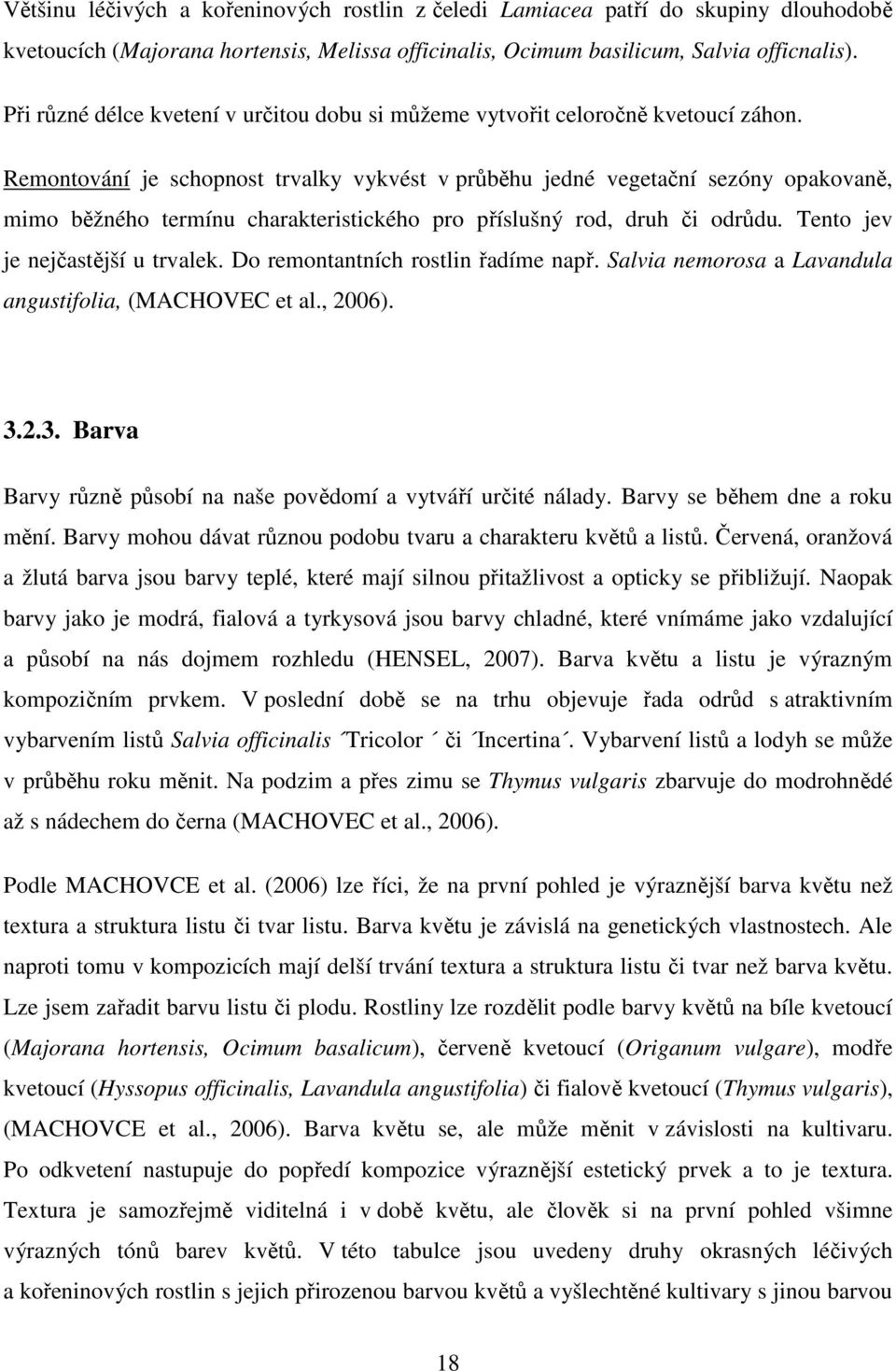 Remontování je schopnost trvalky vykvést v průběhu jedné vegetační sezóny opakovaně, mimo běžného termínu charakteristického pro příslušný rod, druh či odrůdu. Tento jev je nejčastější u trvalek.