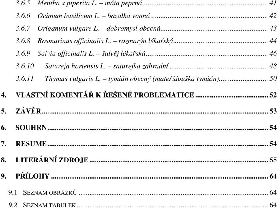 saturejka zahradní... 48 3.6.11 Thymus vulgaris L. tymián obecný (mateřídouška tymián)... 50 4. VLASTNÍ KOMENTÁŘ K ŘEŠENÉ PROBLEMATICE.