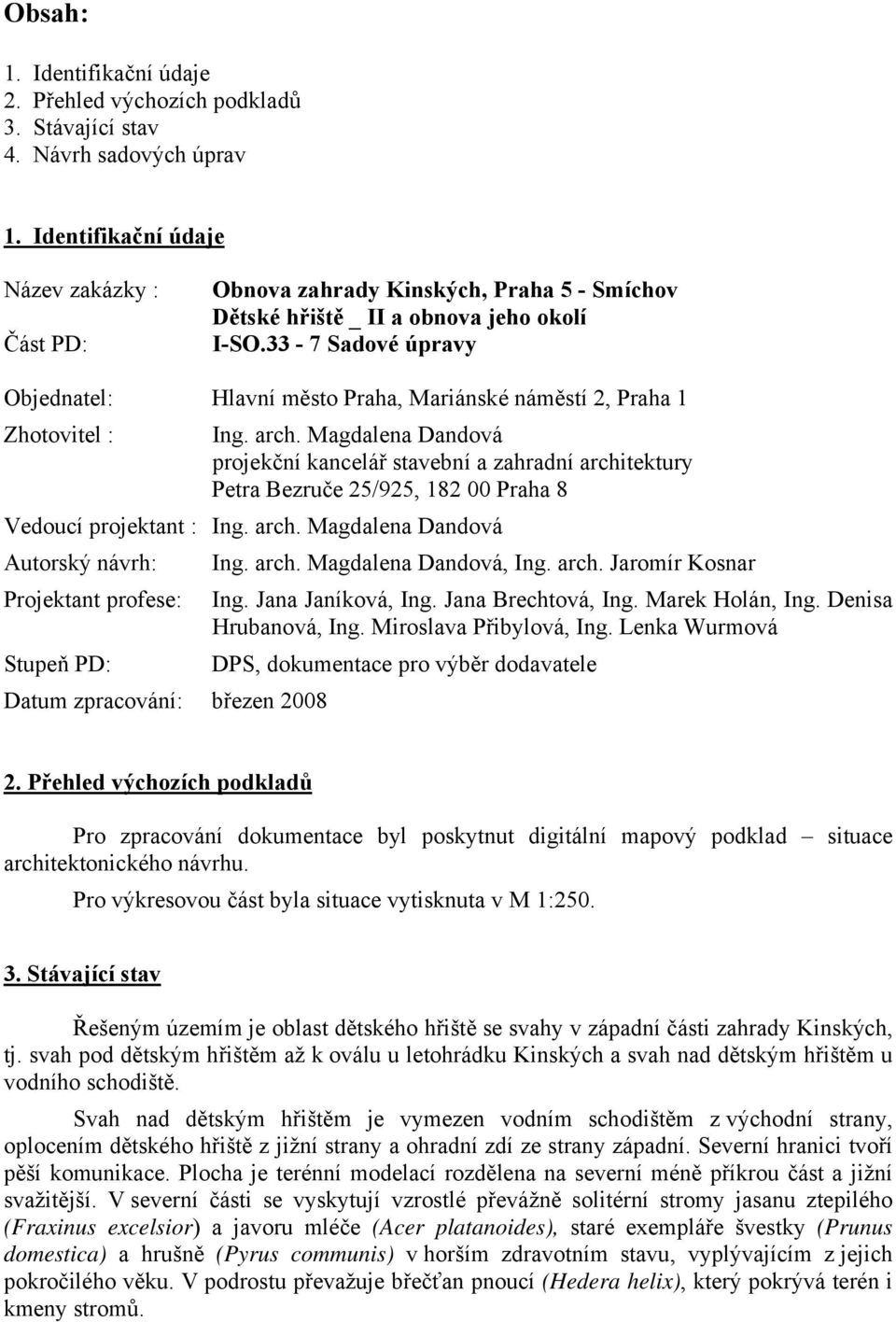 33-7 Sadové úpravy Objednatel: Hlavní město Praha, Mariánské náměstí 2, Praha 1 Zhotovitel : Ing. arch.