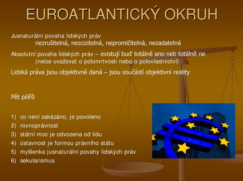 práva jsou objektivně daná jsou součástí objektivní reality Pět pilířů 1) co není zakázáno, je povoleno 2) rovnoprávnost 3)