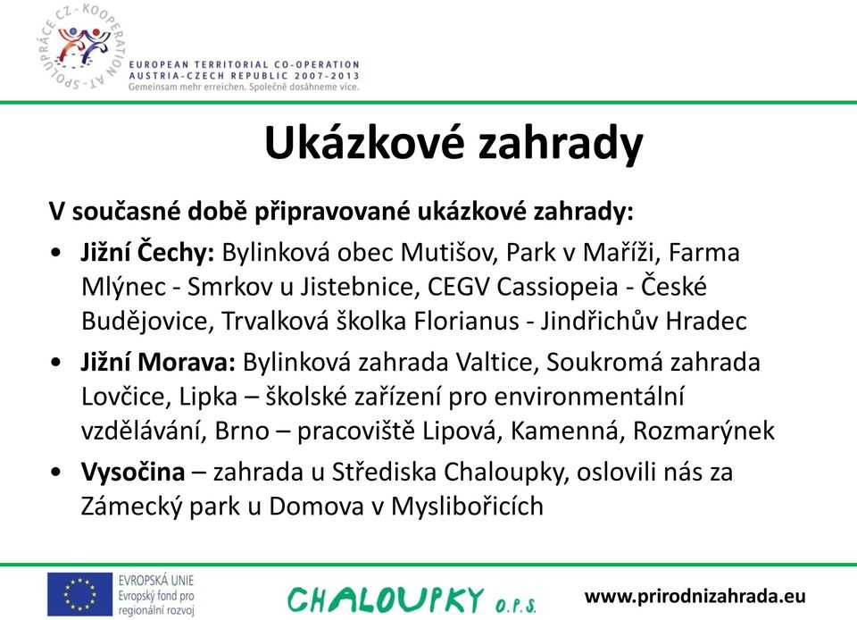 Morava: Bylinková zahrada Valtice, Soukromá zahrada Lovčice, Lipka školské zařízení pro environmentální vzdělávání, Brno