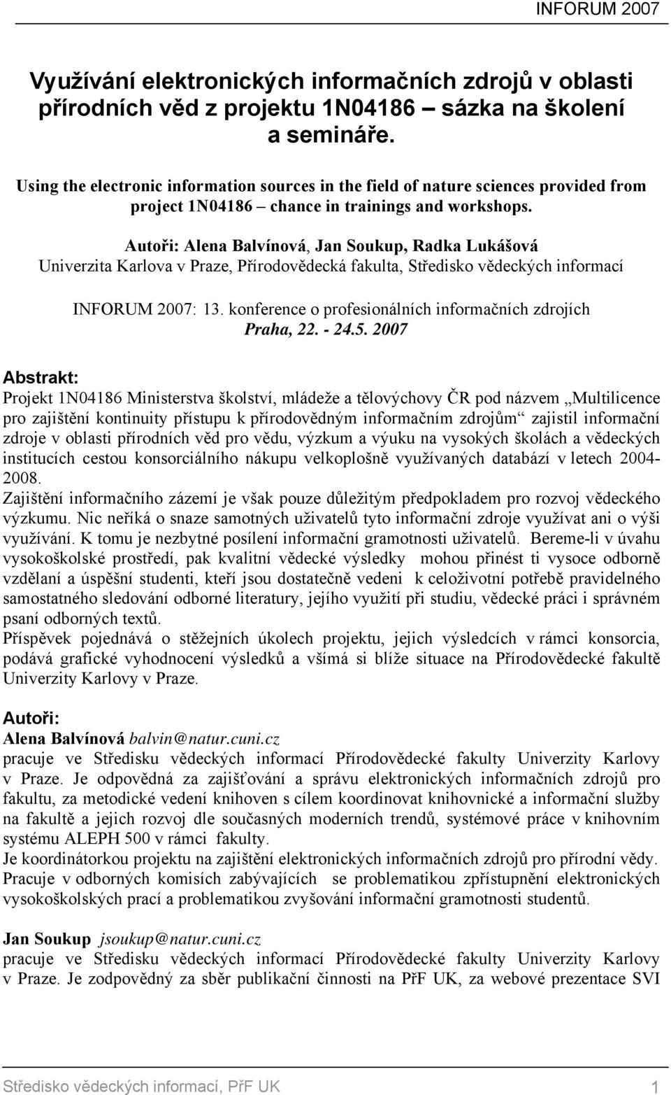 Autoři: Alena Balvínová, Jan Soukup, Radka Lukášová Univerzita Karlova v Praze, Přírodovědecká fakulta, Středisko vědeckých informací INFORUM 2007: 13.