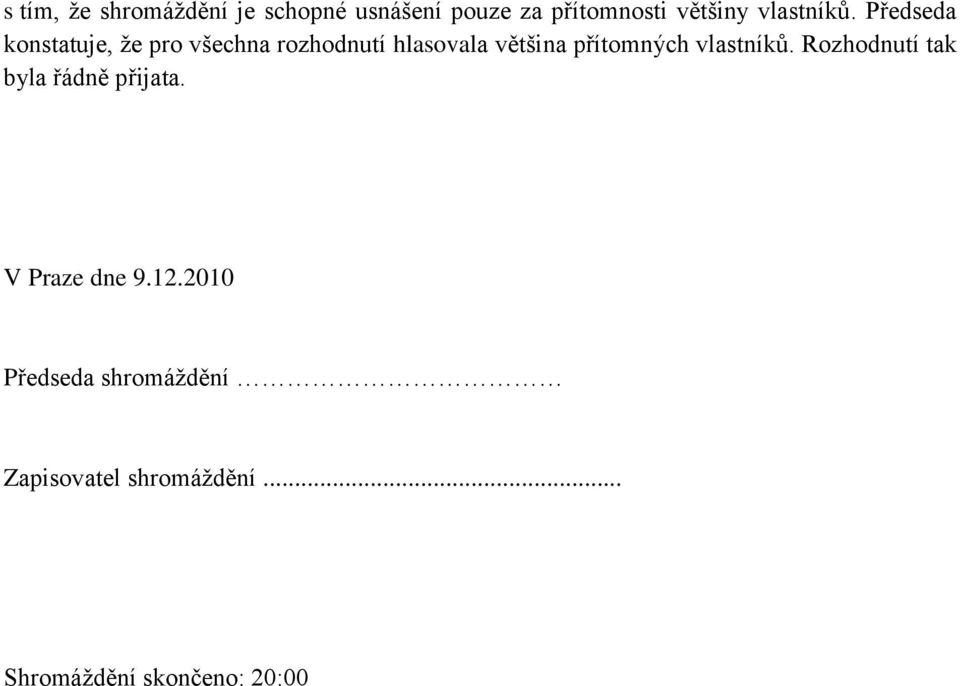 Předseda konstatuje, že pro všechna rozhodnutí hlasovala většina přítomných