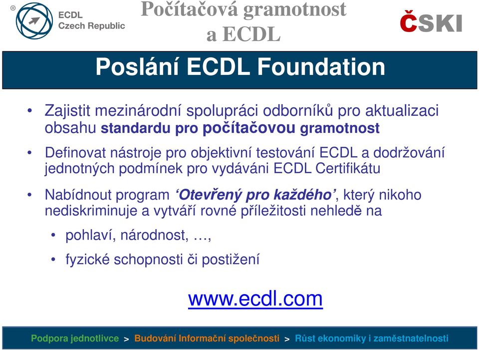 podmínek pro vydáváni ECDL Certifikátu Nabídnout program Otevřený pro každého, který nikoho