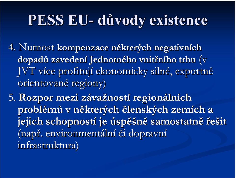 více profitují ekonomicky silné, exportně orientované regiony) 5.