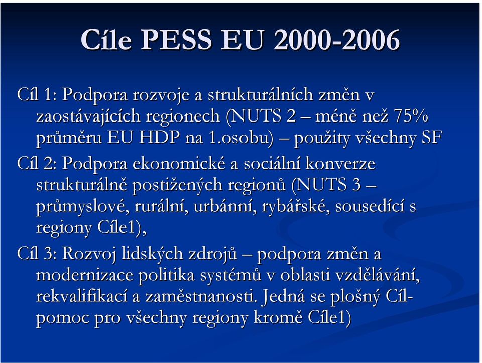 osobu) použity všechny SF Cíl 2: Podpora ekonomické a sociální konverze strukturálně postižených regionů (NUTS 3 průmyslové,