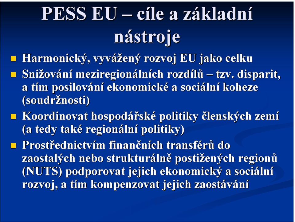 členských zemí (a tedy také regionální politiky) Prostřednictvím finančních transférů do zaostalých nebo