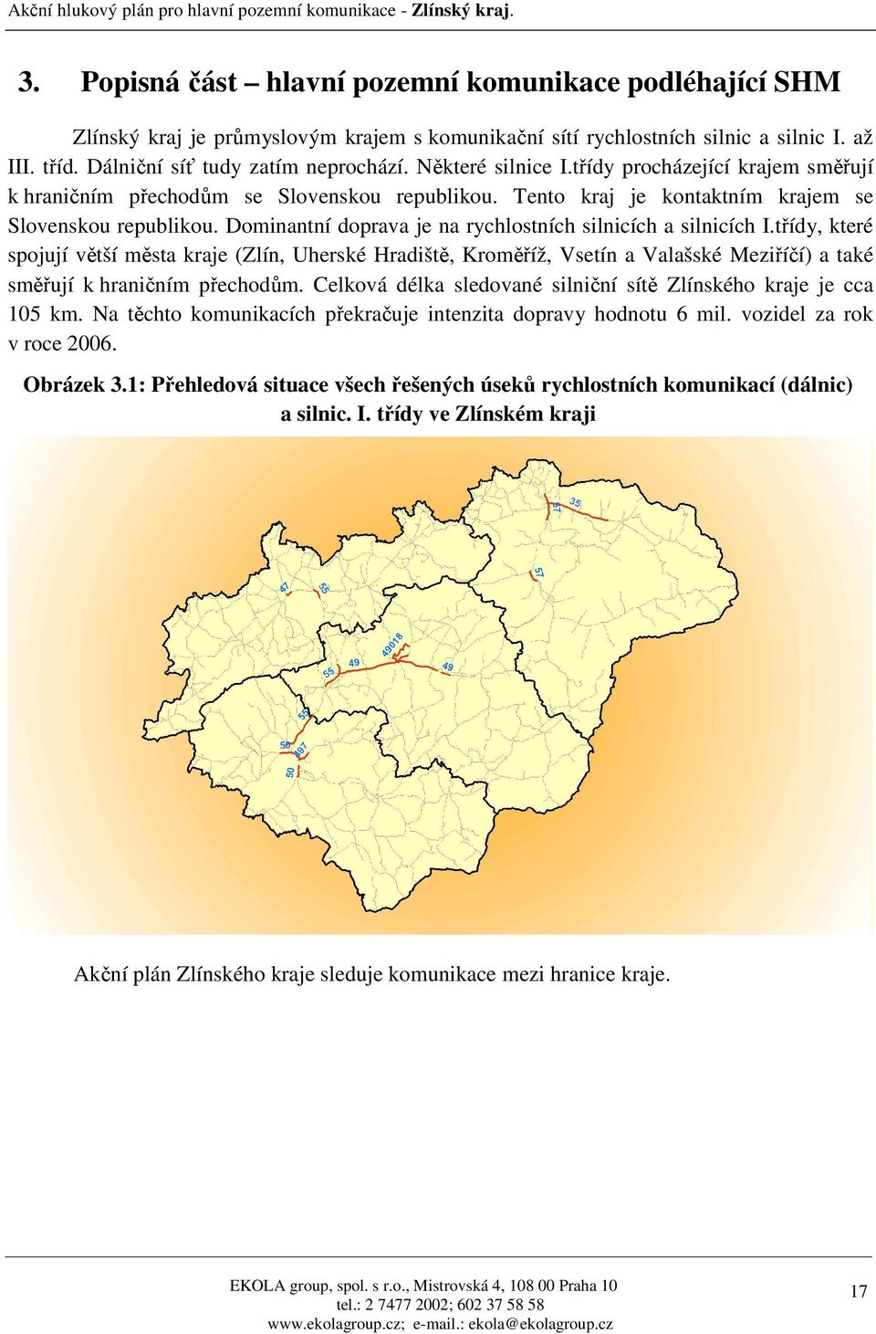 Dominantní doprava je na rychlostních silnicích a silnicích I.