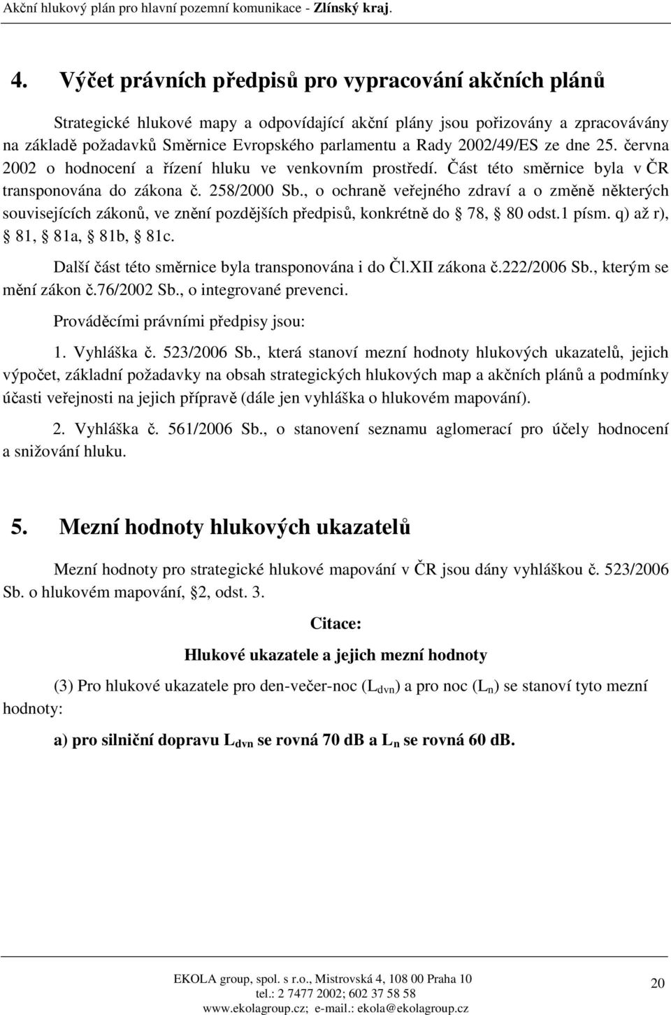 , o ochraně veřejného zdraví a o změně některých souvisejících zákonů, ve znění pozdějších předpisů, konkrétně do 78, 80 odst.1 písm. q) až r), 81, 81a, 81b, 81c.