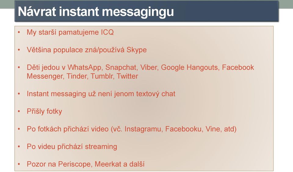 Twitter Instant messaging už není jenom textový chat Přišly fotky Po fotkách přichází video