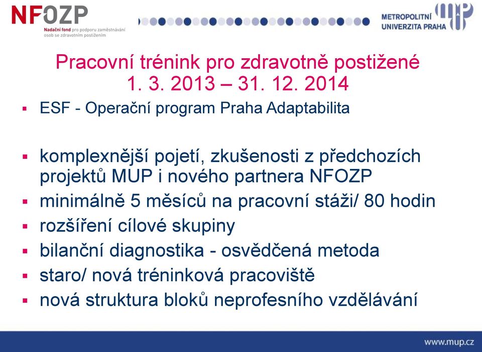 projektů MUP i nového partnera NFOZP minimálně 5 měsíců na pracovní stáži/ 80 hodin rozšíření