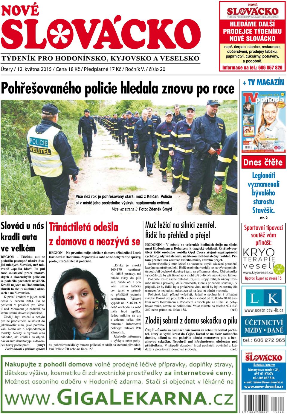 : 606 057 820 Pohřešovaného policie hledala znovu po roce + TV magazín Slováci u nás kradli auta ve velkém REGION Třicítku aut se podařilo postupně ukrást dvojici mladých Slováků, než takzvaně spadla