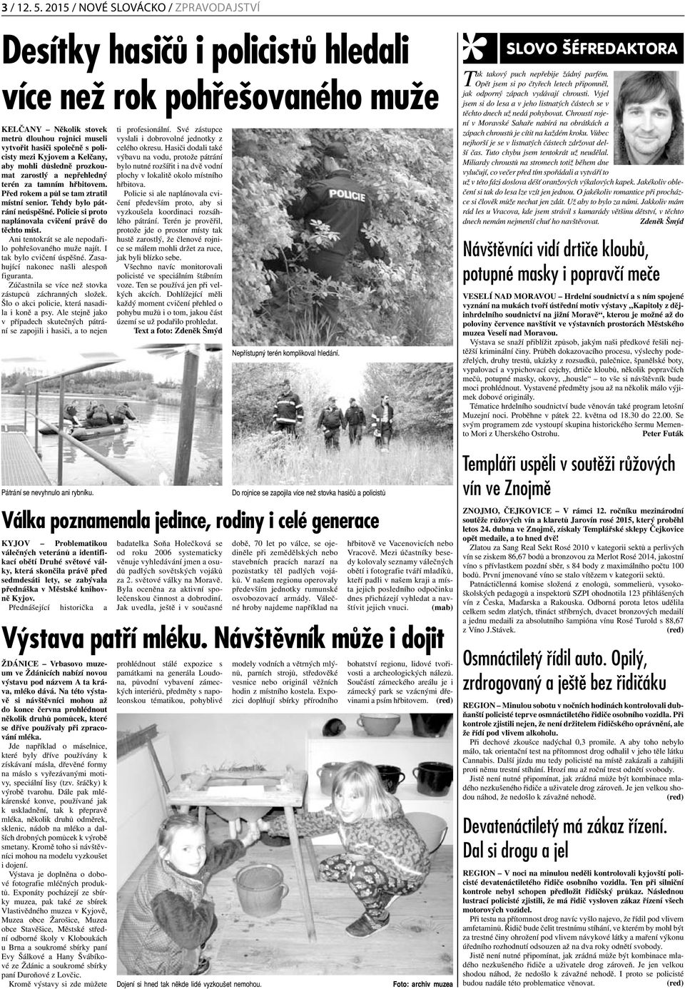 Kyjovem a Kelčany, aby mohli důsledně prozkoumat zarostlý a nepřehledný terén za tamním hřbitovem. Před rokem a půl se tam ztratil místní senior. Tehdy bylo pátrání neúspěšné.