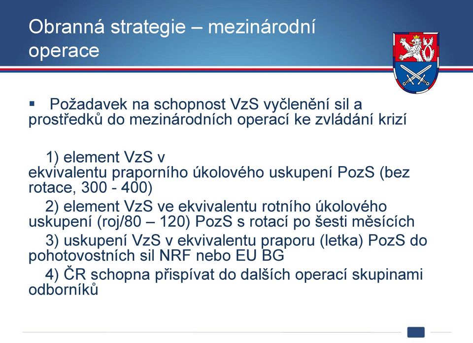 ve ekvivalentu rotního úkolového uskupení (roj/80 120) PozS s rotací po šesti měsících 3) uskupení VzS v ekvivalentu