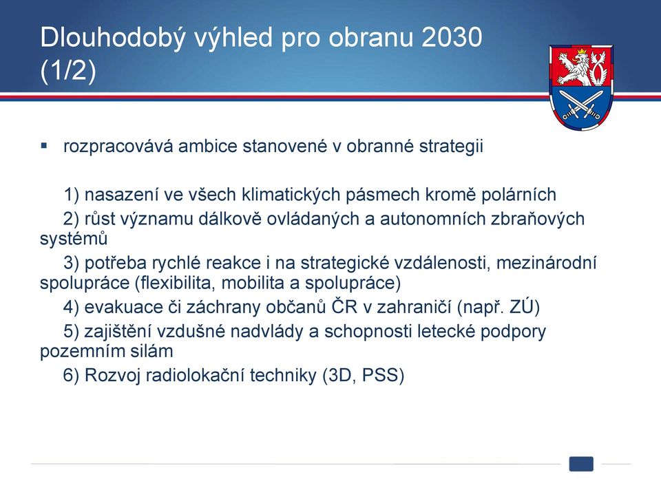 strategické vzdálenosti, mezinárodní spolupráce (flexibilita, mobilita a spolupráce) 4) evakuace či záchrany občanů ČR v