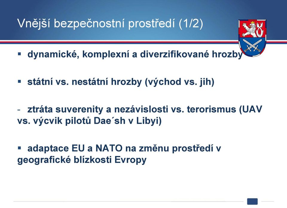 jih) - ztráta suverenity a nezávislosti vs. terorismus (UAV vs.