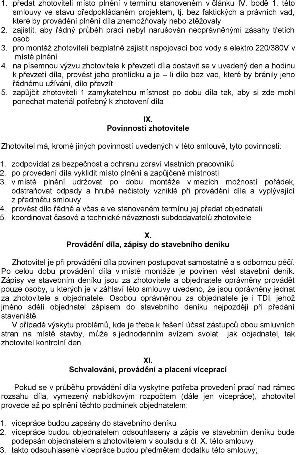 pro montáž zhotoviteli bezplatně zajistit napojovací bod vody a elektro 220/380V v místě plnění 4.