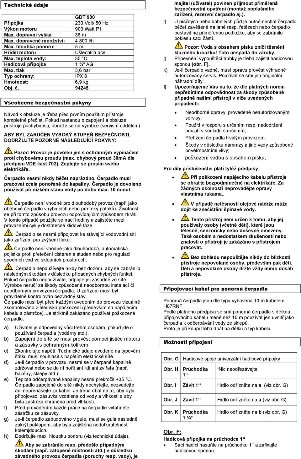 94245 Všeobecné bezpečnostní pokyny Návod k obsluze je třeba před prvním použitím přístroje kompletně přečíst.