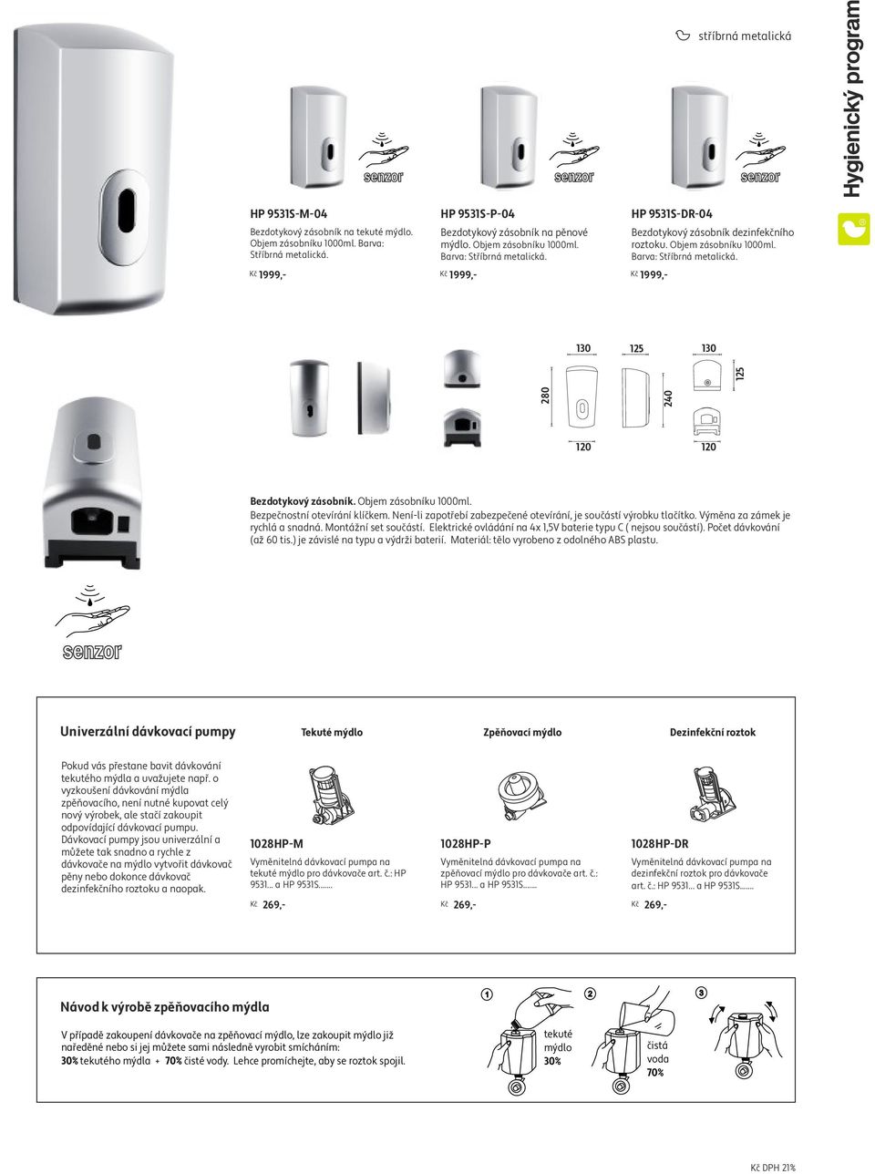 Objem zásobníku 1000ml. Barva: Stříbrná metalická. 130 125 130 280 125 120 120 Bezdotykový zásobník. Objem zásobníku 1000ml. Bezpečnostní otevírání klíčkem.