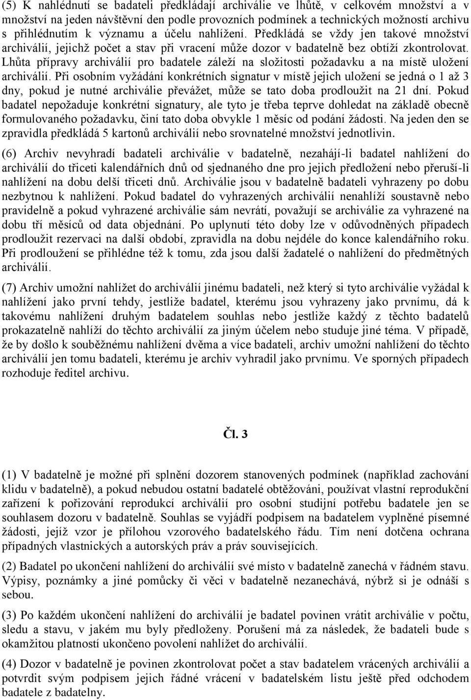 Lhůta přípravy archiválií pro badatele záleží na složitosti požadavku a na místě uložení archiválií.