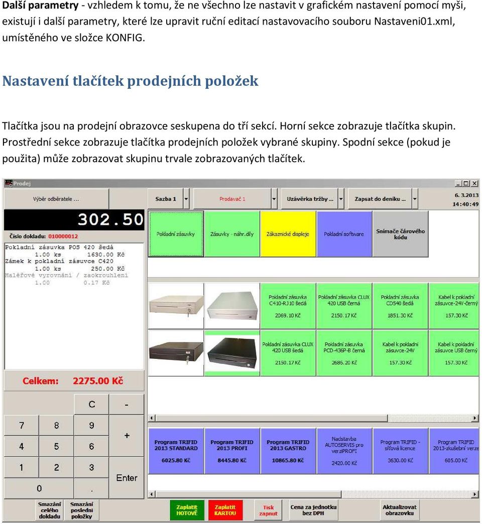 Nastavení tlačítek prodejních položek Tlačítka jsou na prodejní obrazovce seskupena do tří sekcí.