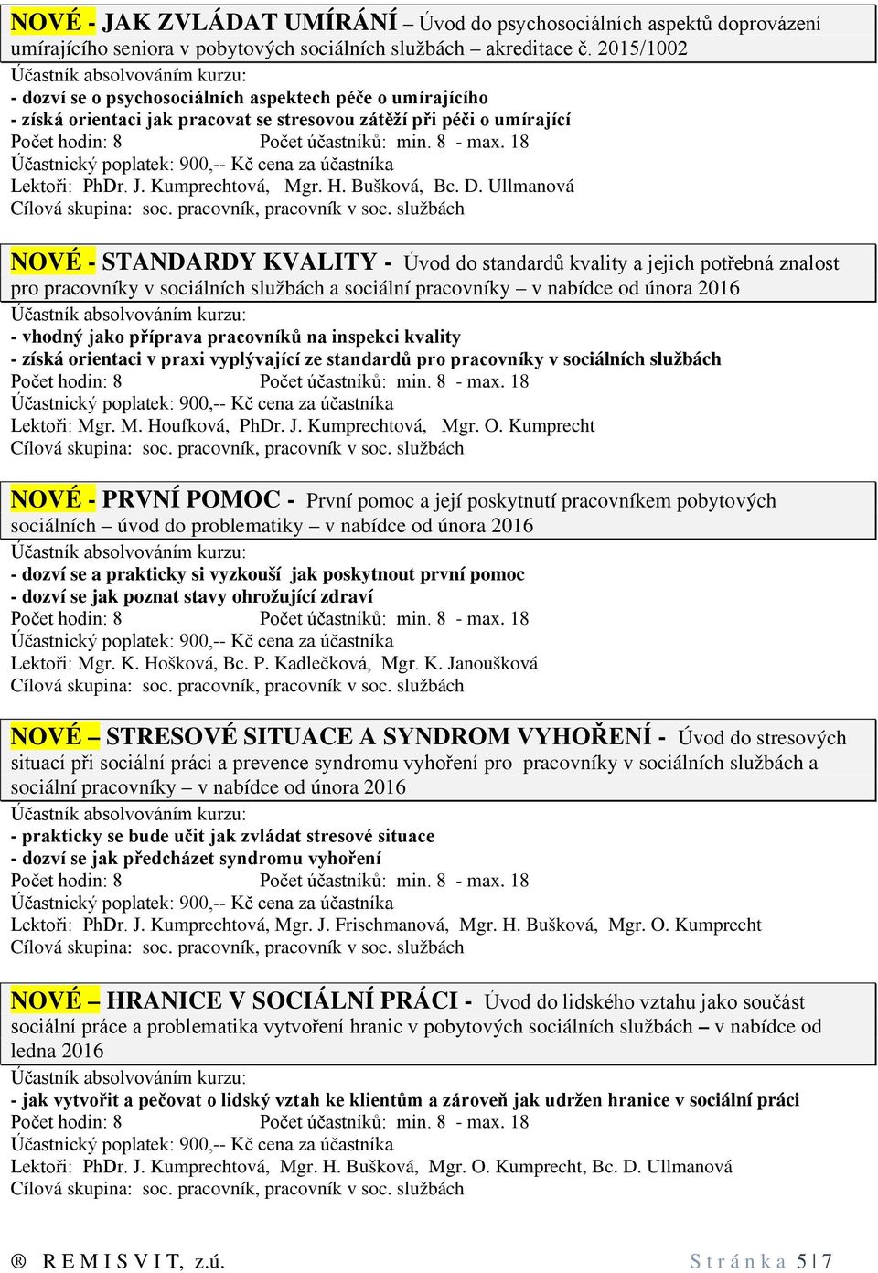 Ullmanová NOVÉ - STANDARDY KVALITY - Úvod do standardů kvality a jejich potřebná znalost pro pracovníky v sociálních službách a sociální pracovníky v nabídce od února 2016 - vhodný jako příprava