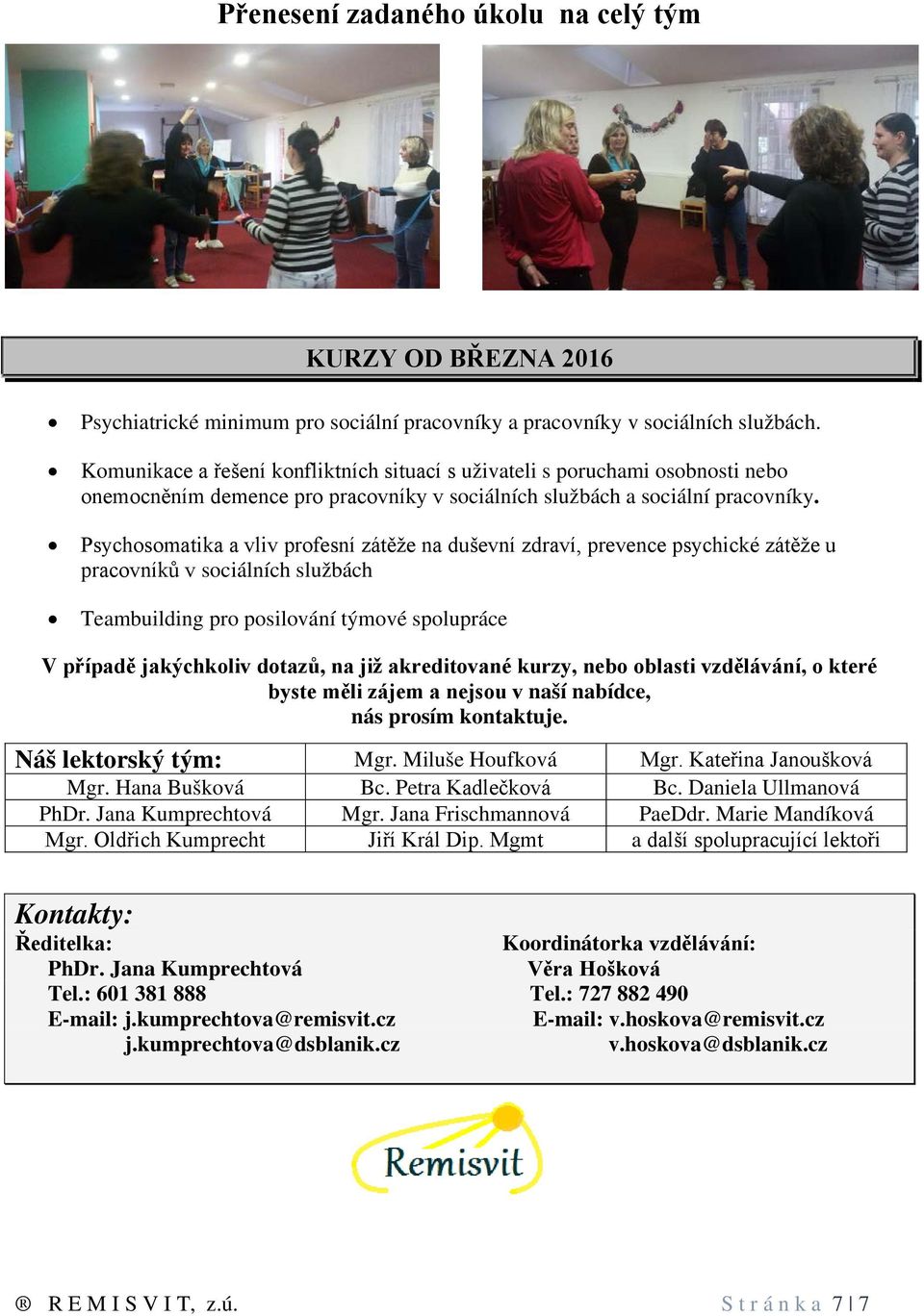 Psychosomatika a vliv profesní zátěže na duševní zdraví, prevence psychické zátěže u pracovníků v sociálních službách Teambuilding pro posilování týmové spolupráce V případě jakýchkoliv dotazů, na