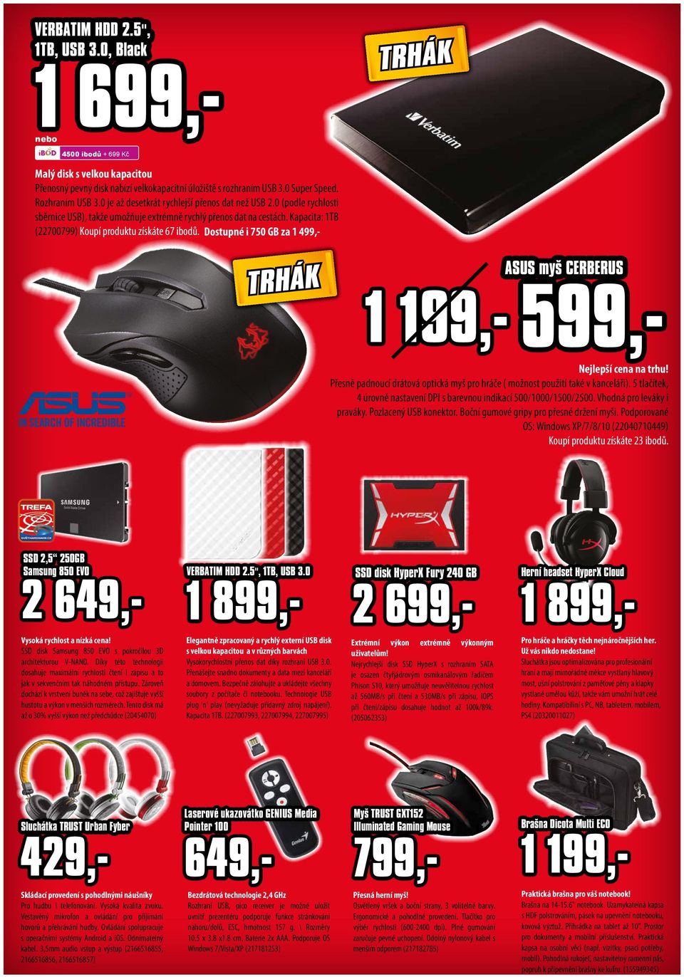 5", 1TB, USB 3.0, Black 1 699,- ASUS myš CERBERUS 599,- Nejlepší cena na trhu! Přesně padnoucí drátová optická myš pro hráče ( možnost použití také v kanceláři).