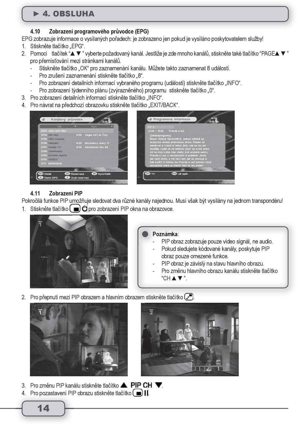 Můžete takto zaznamenat 8 událostí. - Pro zrušení zaznamenání stiskněte tlačítko 8. - Pro zobrazení detailních informací vybraného programu (události) stiskněte tlačítko INFO.