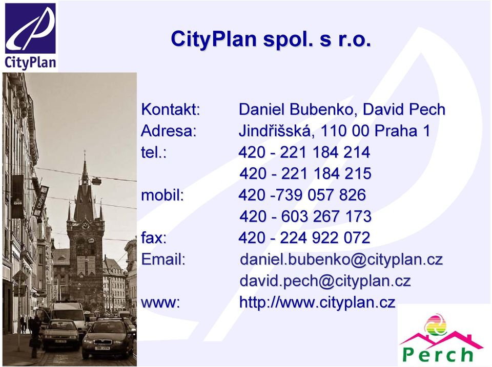 Kontakt: Daniel Bubenko, David Pech Adresa: Jindřišsk ská,, 1101 10 00