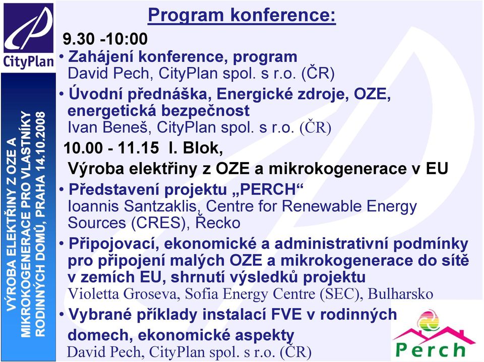 Blok, Výroba elektřiny z OZE a mikrokogenerace v EU Představení projektu PERCH Ioannis Santzaklis, Centre for Renewable Energy Sources (CRES), Řecko Připojovací,
