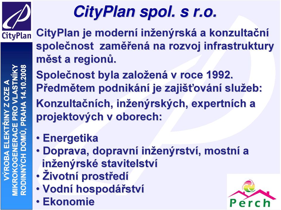 CityPlan je moderní inženýrsk enýrská a konzultační společnost zaměř ěřená na rozvoj infrastruktury měst a