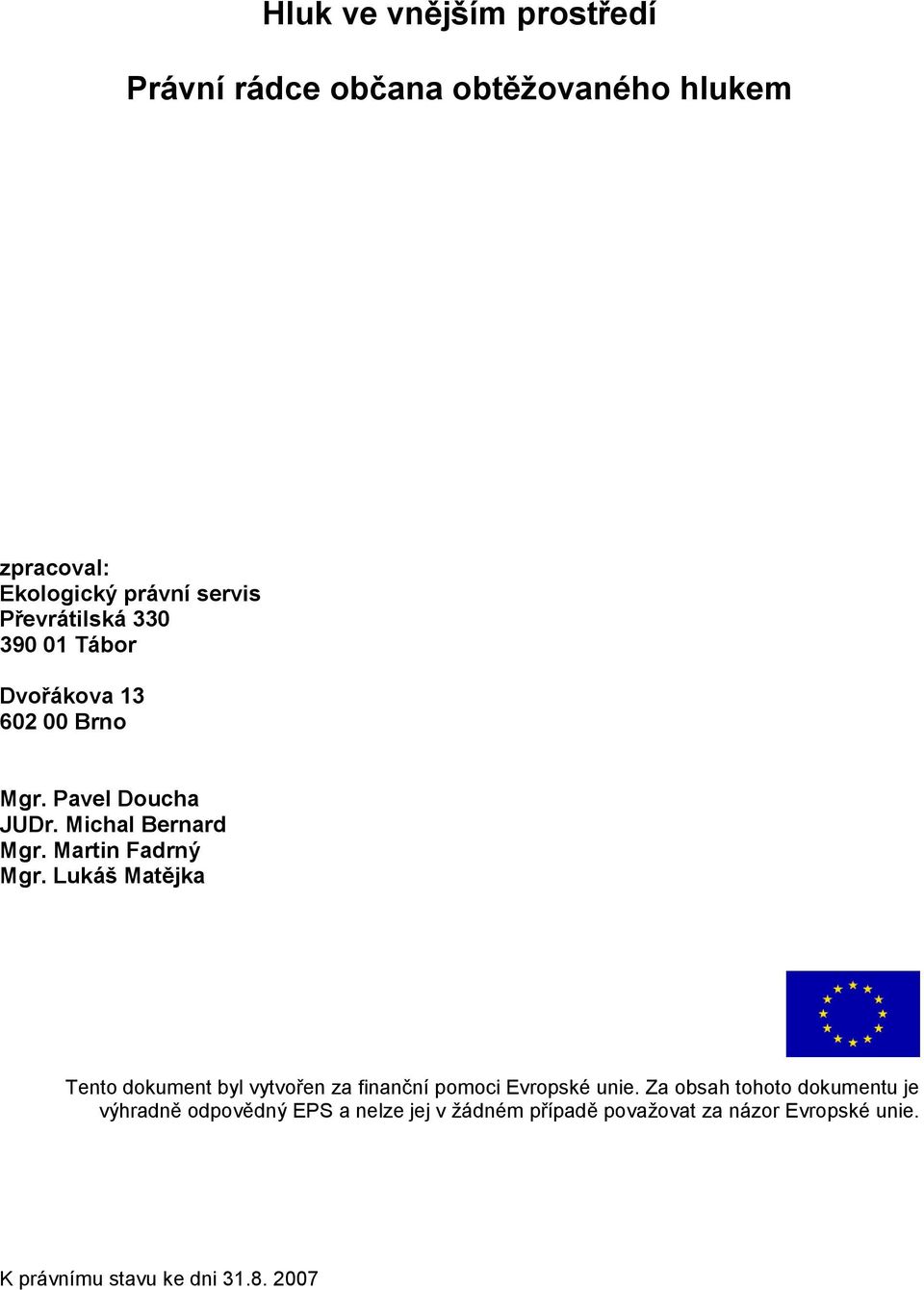 Martin Fadrný Mgr. Lukáš Matějka Tento dokument byl vytvořen za finanční pomoci Evropské unie.