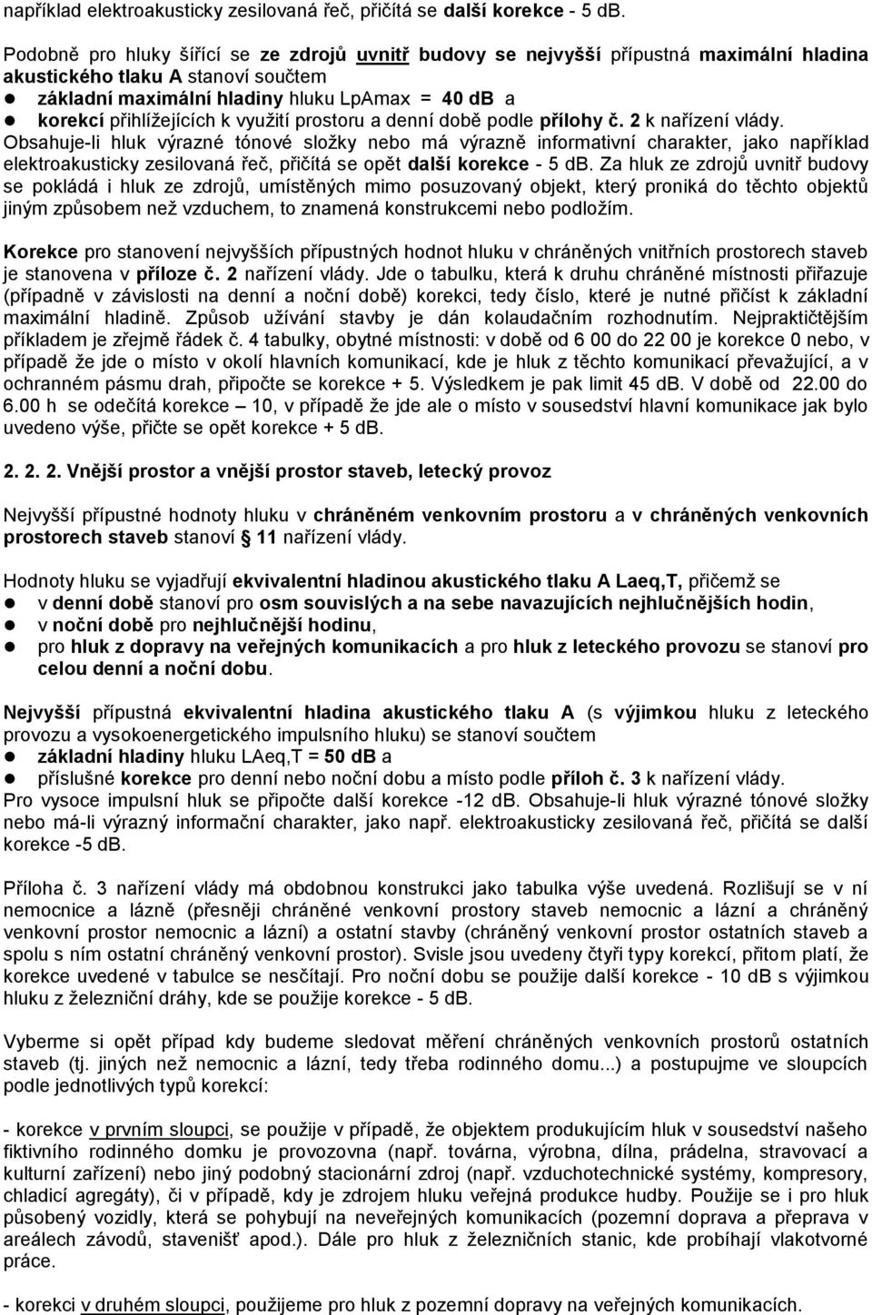 přihlíţejících k vyuţití prostoru a denní době podle přílohy č. 2 k nařízení vlády.
