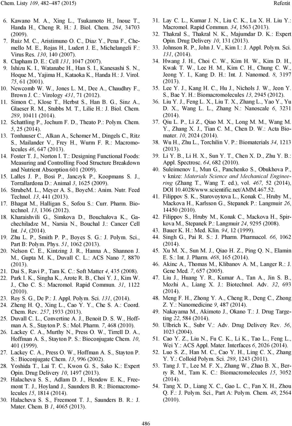 W., Jones L. M., Dee A., Chaudhry F., Brown J. C.: Virology 431, 71 (2012). 11. Simon C., Klose T., Herbst S., Han B. G., Sinz A., Glaeser R. M., Stubbs M. T., Lilie H.: J. Biol. Chem. 289, 10411 12.