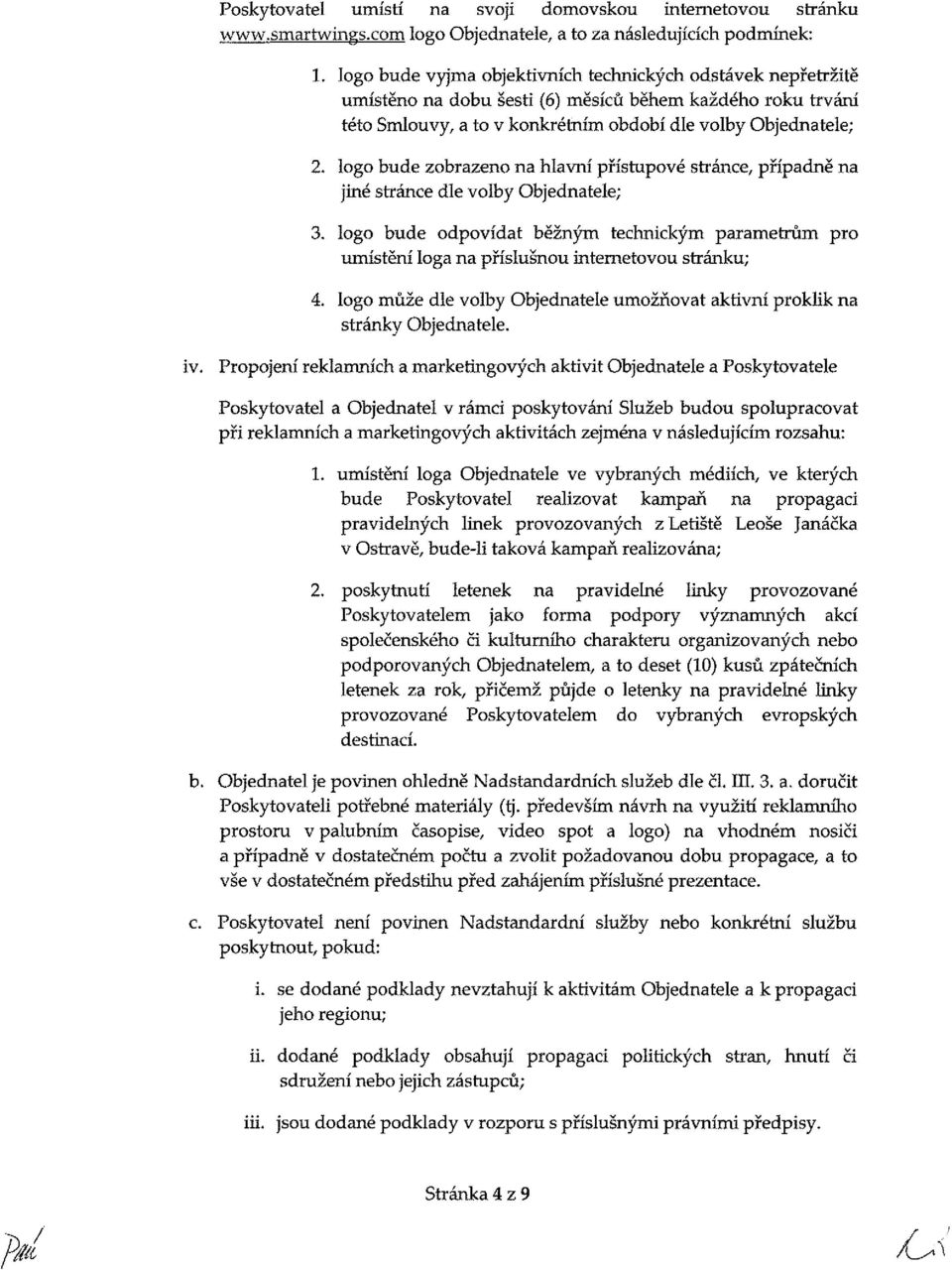 lg bude zbzen na hlavní přístupvé stráne, případně na jiné stráne dle vlby bjednatele;. lg bude dpvídat běžným tehnikým pametrům p umístění Iga na příslušnu internetvu stránku; 4.