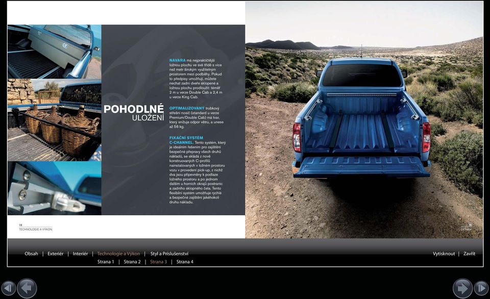 OPTIMALIZOVANÝ trubkový střešní nosič (standard u verze Premium/Double Cab) má tvar, který snižuje odpor větru, a unese až 56 kg. FIXAČNÍ SYSTÉM C-CHANNEL.