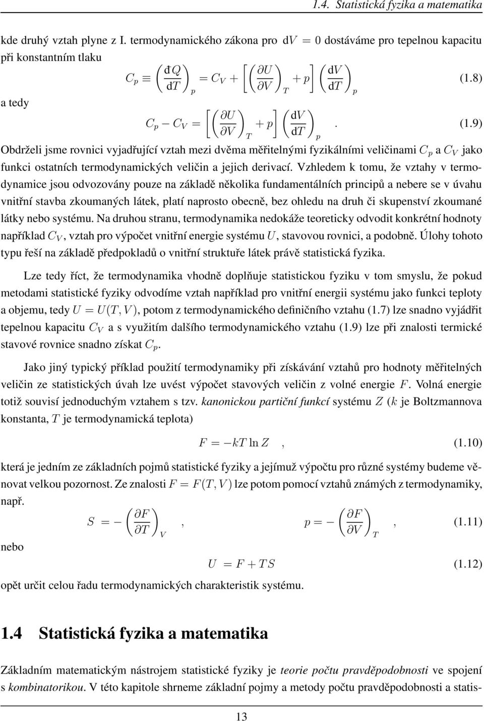 9) V T dt p Obdrželi jsme rovnici vyjadřující vztah mezi dvěma měřitelnými fyzikálními veličinami C p a C V jako funkci ostatních termodynamických veličin a jejich derivací.