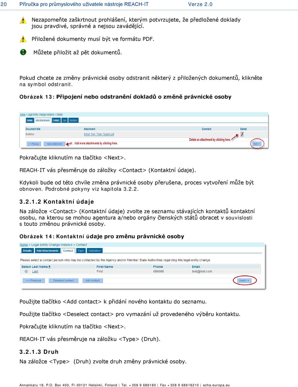 Obrázek 13: Připojení nebo odstranění dokladů o změně právnické osoby Pokračujte kliknutím na tlačítko <Next>. REACH-IT vás přesměruje do záložky <Contact> (Kontaktní údaje).