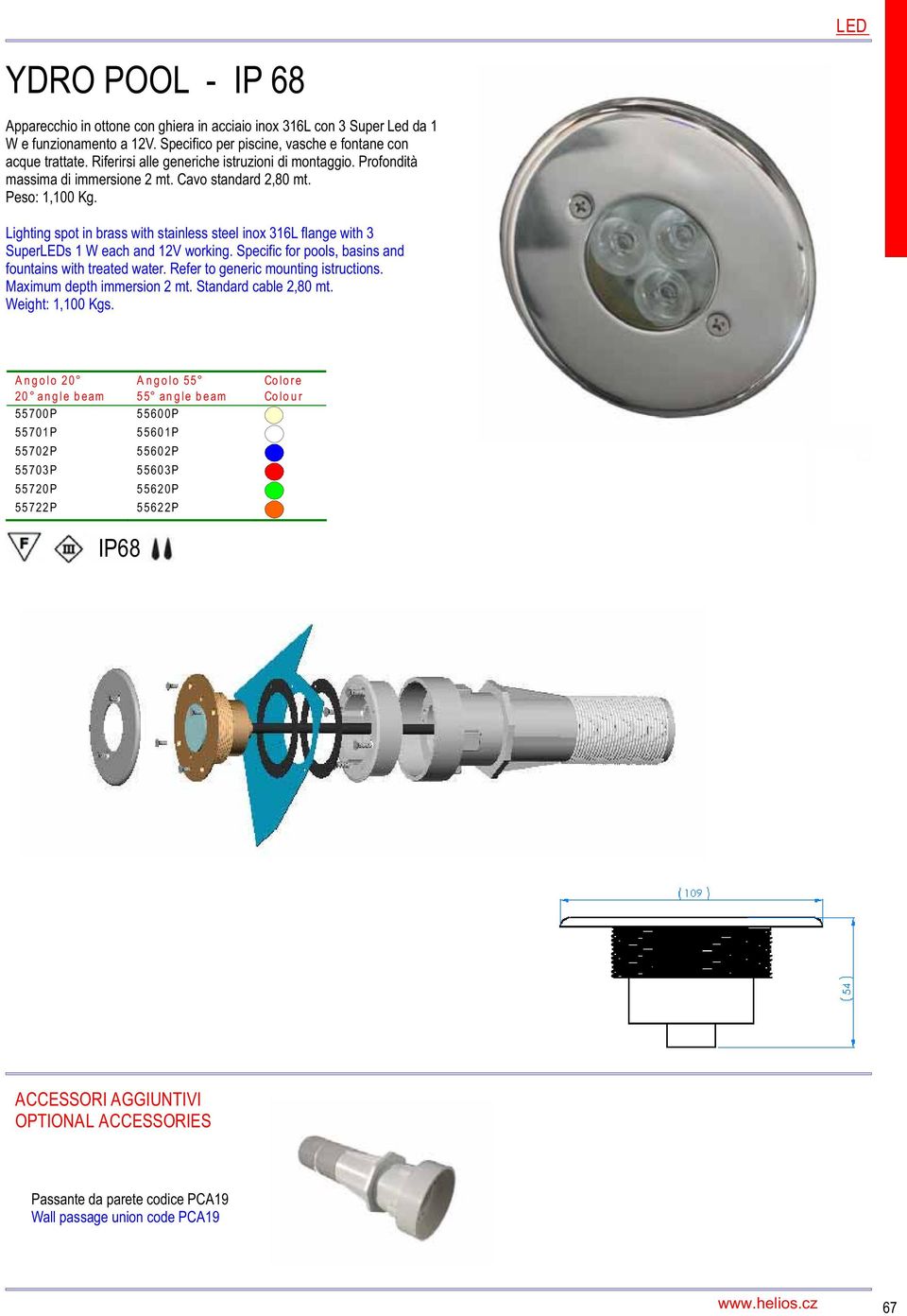 Lighting spot in brass with stainless steel inox 316L flange with 3 SuperLEDs 1 W each and 12V working. Specific for pools, basins and fountains with treated water.