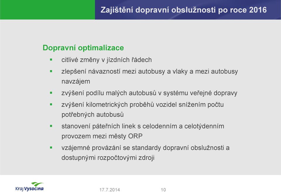 proběhů vozidel snížením počtu potřebných autobusů stanovení páteřních linek s celodenním a celotýdenním